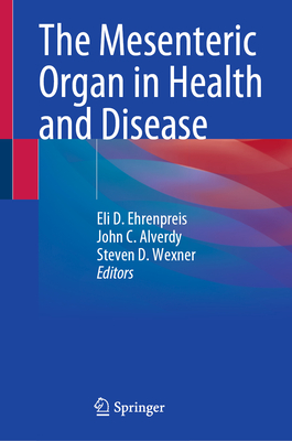 The Mesenteric Organ in Health and Disease - Ehrenpreis, Eli D (Editor), and Alverdy, John C (Editor), and Wexner, Steven D (Editor)