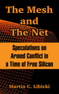 The Mesh and the Net: Speculations on Armed Conflict in a Time of Free Silicon