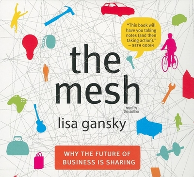 The Mesh: Why the Future of Business Is Sharing - Gansky, Lisa (Narrator)