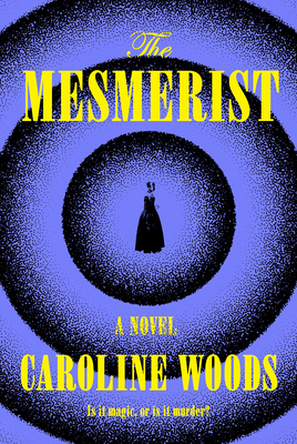 The Mesmerist - Woods, Caroline