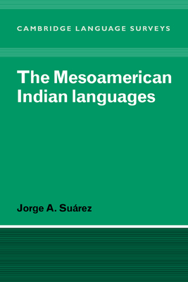 The Mesoamerican Indian Languages - Suarez, Jorge A.