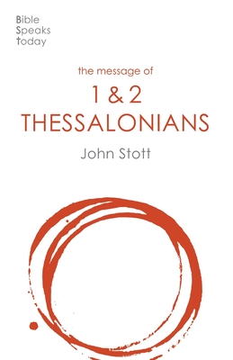 The Message of 1 and 2 Thessalonians: Preparing For The Coming King - Stott, John