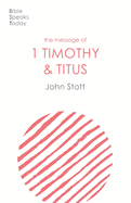 The Message of 1 Timothy and Titus: The Life Of The Local Church