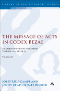 The Message of Acts in Codex Bezae (Vol 3).: A Comparison with the Alexandrian Tradition: Acts 13.1-18.23