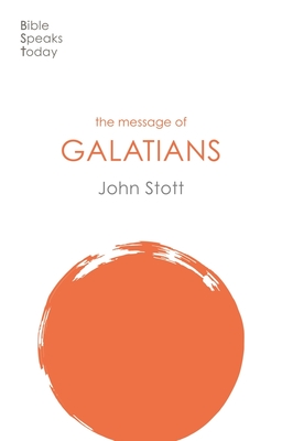 The Message of Galatians: Only One Way - Stott, John