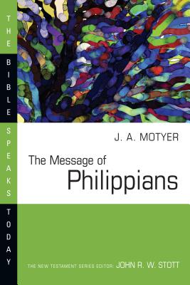 The Message of Philippians - Motyer, J Alec