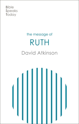 The Message of Ruth: Wings of Refuge - Atkinson, David