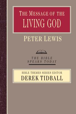 The Message of the Living God: His Glory, His People, His World - Lewis, Peter