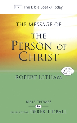 The Message of the Person of Christ: The Word Made Flesh - Letham, Robert