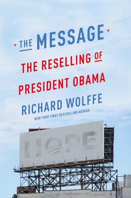 The Message: The Reselling of President Obama - Wolffe, Richard