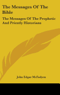 The Messages Of The Bible: The Messages Of The Prophetic And Priestly Historians