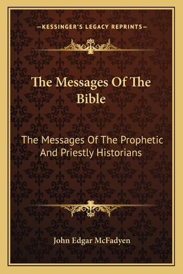 The Messages Of The Bible: The Messages Of The Prophetic And Priestly Historians - McFadyen, John Edgar