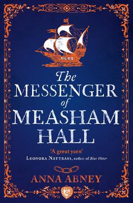 The Messenger of Measham Hall: A 17th century tale of espionage and intrigue - Abney, Anna