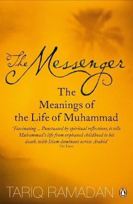 The Messenger: The Meanings of the Life of Muhammad - Ramadan, Tariq