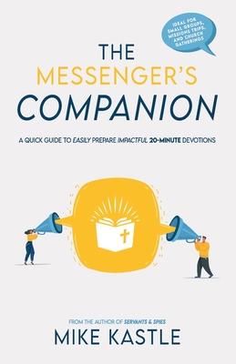 The Messenger's Companion: A quick guide to easily prepare impactful 20-minute devotions - Kastle, Mike