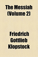 The Messiah Volume 2 - Klopstock, Friedrich Gottlieb