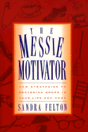 The Messie Motivator: New Strategies to Restoring Order in Your Life and Home