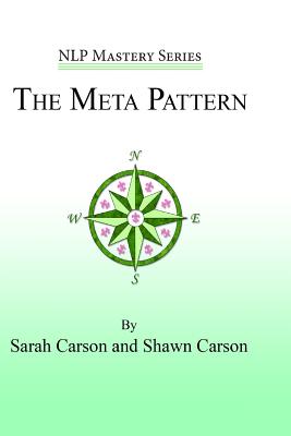The Meta Pattern: The Ultimate Structure of Influence for Coaches, Hypnosis Practitioners, and Business Executives - Carson, Shawn, and Overdurf, John, and Carson, Sarah