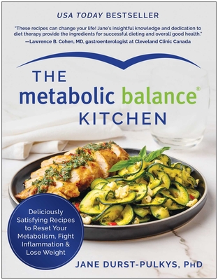 The Metabolic Balance Kitchen: Deliciously Satisfying Recipes to Reset Your Metabolism, Fight Inflammation, and Lose Weight - Durst-Pulkys, Jane