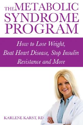 The Metabolic Syndrome Program: How to Lose Weight, Beat Heart Disease, Stop Insulin Resistance and More - Karst, Karlene