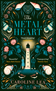 The Metal Heart: The beautiful and atmospheric story of freedom and love that will grip your heart
