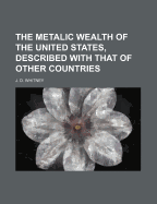 The Metalic Wealth of the United States, Described with That of Other Countries