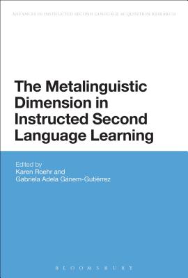 The Metalinguistic Dimension in Instructed Second Language Learning - Roehr, Karen (Editor), and Ganem-Gutierrez, Gabriela Adela (Editor)