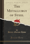 The Metallurgy of Steel, Vol. 1 (Classic Reprint)