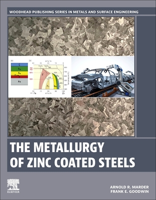 The Metallurgy of Zinc Coated Steels - Marder, Arnold, and Goodwin, Frank