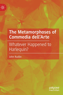 The Metamorphoses of Commedia dell'Arte: Whatever Happened to Harlequin?