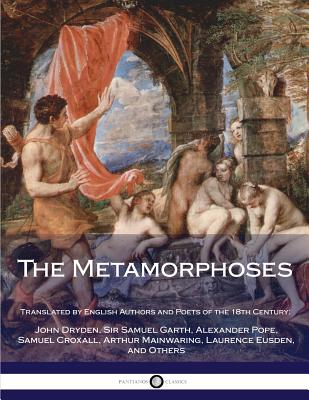 The Metamorphoses - Pope, Alexander (Translated by), and Dryden, John (Translated by), and Garth, Samuel (Translated by)
