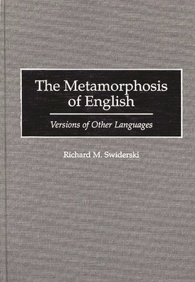 The Metamorphosis of English: Versions of Other Languages - Swiderski, Richard M