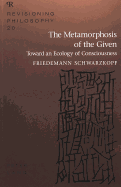 The Metamorphosis of the Given: Toward an Ecology of Consciousness - Appelbaum, David (Editor), and Schwartzkopf, Jean