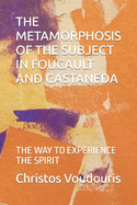 The Metamorphosis of the Subject in Foucault and Castaneda: The Way to Experience the Spirit