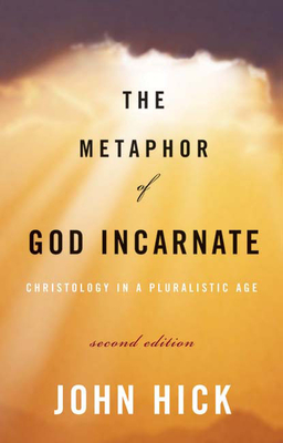 The Metaphor of God Incarnate, Second Edition: Christology in a Pluralistic Age - Hick, John, Professor