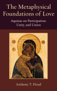 The Metaphysical Foundations of Love: Aquinas on Participation, Unity, and Union