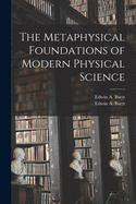 The Metaphysical Foundations of Modern Physical Science