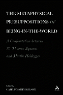 The  Metaphysical Presuppositions of Being-in-the-World: A Confrontation Between St. Thomas Aquinas and Martin Heidegger