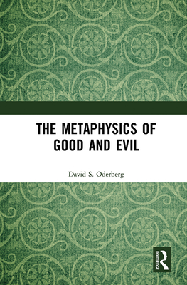 The Metaphysics of Good and Evil - Oderberg, David S