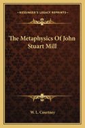 The Metaphysics Of John Stuart Mill