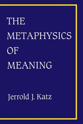 The Metaphysics of Meaning - Katz, Jerrold J