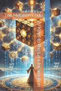 The Metatron Code: 27 Keys to the Last Incarnation