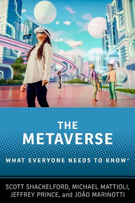 The Metaverse: What Everyone Needs to Know(r) - Shackelford, Scott, and Mattioli, Michael, and Prince, Jeffrey