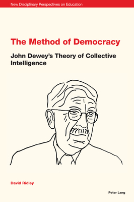 The Method of Democracy: John Dewey's Theory of Collective Intelligence - Cowden, Stephen, and Irwin, Jones, and Ridley, David