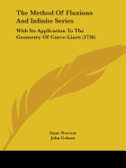 The Method Of Fluxions And Infinite Series: With Its Application To The Geometry Of Curve-Lines (1736)