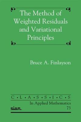 The Method of Weighted Residuals and Variational Principles - Finlayson, Bruce A.