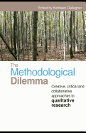 The Methodological Dilemma: Creative, Critical, and Collaborative Approaches to Qualitative Research