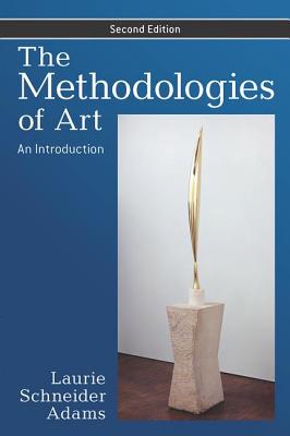 The Methodologies of Art: An Introduction - Adams, Laurie Schneider