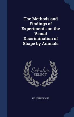 The Methods and Findings of Experiments on the Visual Discrimination of Shape by Animals - Sutherland, N S