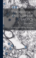 The Methods and Scope of Genetics: An Inaugural Lecture Delivered 23 October 1908